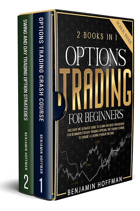 Options Trading For Beginners: 2 books in 1 - Discover The Ultimate Guide To Learn The Best Strategies For Beginners For Day Trading Options. The Crash Course To Ensure A Lasting Passive Income by Benjamin Hoffman