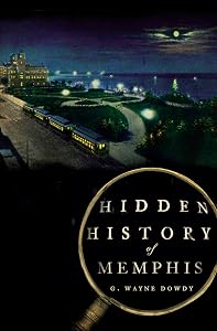 Hidden History of Memphis (Tennessee) (Hidden Histories) by G. Wayne Dowdy