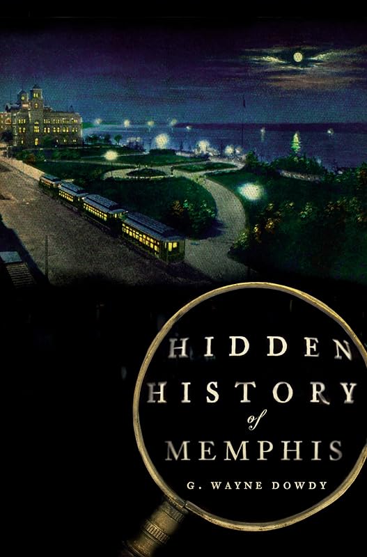 Hidden History of Memphis (Tennessee) (Hidden Histories) by G. Wayne Dowdy