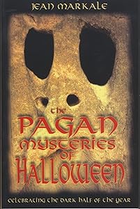 The Pagan Mysteries of Halloween: Celebrating the Dark Half of the Year by Jean Markale