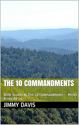 THE 10 COMMANDMENTS: Old Testament Bible Studies The 10 Commandments -- Moses Broke All 10