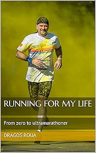 Running For My Life: From zero to ultramarathoner by Dragos Roua