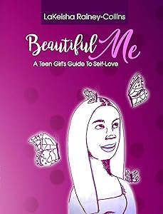 Beautiful Me: A Teen Girl's Guide to Self-Love by LaKeisha Rainey-Collins