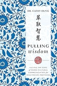 Pulling Wisdom: Filling The Gaps of Cross-Cultural Communication for Healthcare Providers by Cathy Hung