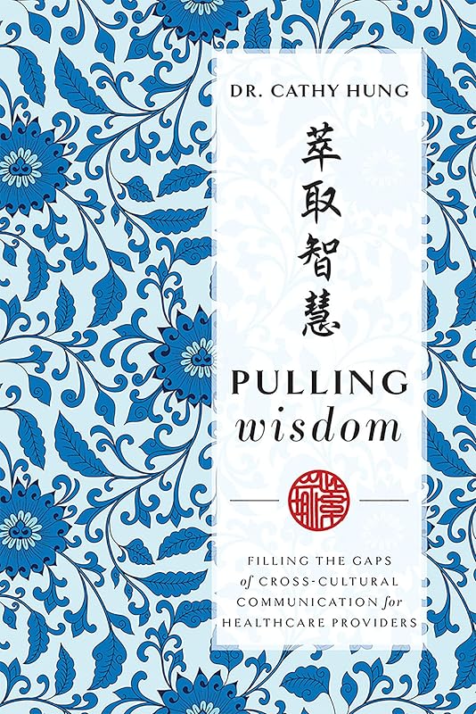 Pulling Wisdom: Filling The Gaps of Cross-Cultural Communication for Healthcare Providers by Cathy Hung