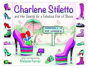 Charlene Stiletto and Her Search for a Fabulous Pair of Shoes by Melanie Farrar
