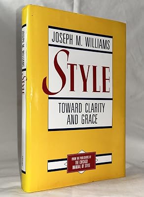 Style: Toward Clarity and Grace (Chicago Guides to Writing, Editing, and Publishing)