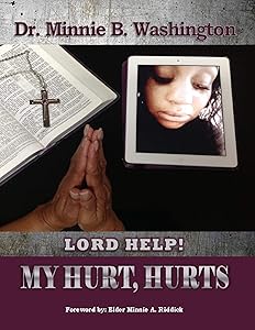 Lord Help! My Hurt, Hurts by Dr Minnie B Washington