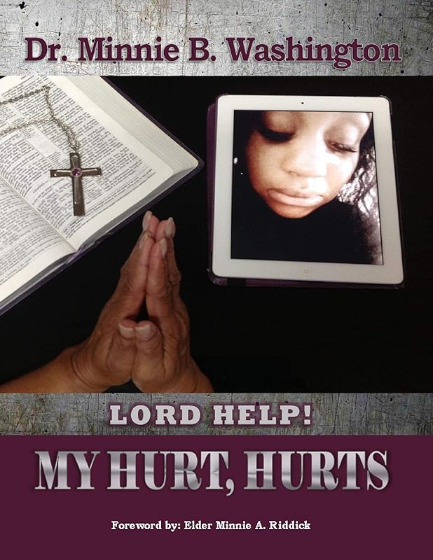 Lord Help! My Hurt, Hurts by Dr Minnie B Washington
