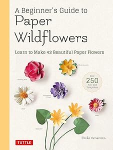 A Beginner's Guide to Paper Wildflowers: Learn to Make 43 Beautiful Paper Flowers (Over 250 Full-size Templates) by Emiko Yamamoto