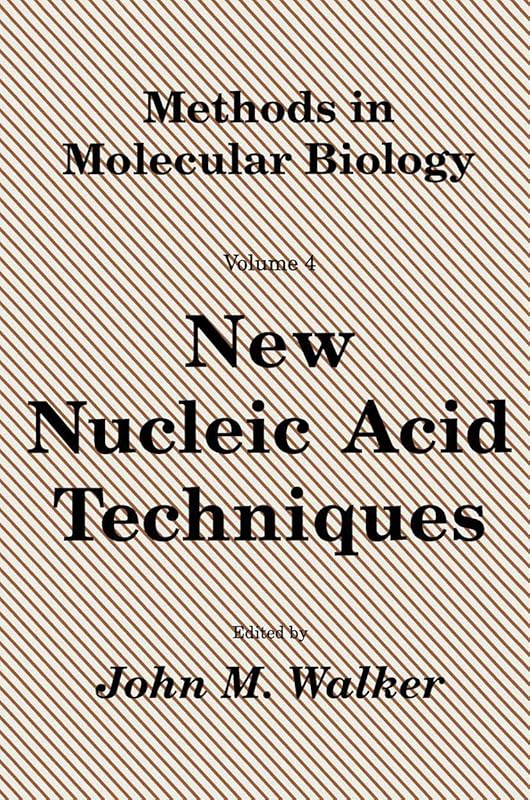 New Nucleic Acid Techniques (Methods in Molecular Biology Volume 4) by John M. Walker