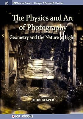 The Physics and Art of Photography, Volume 1: Geometry and the Nature of Light (Iop Concise Physics)