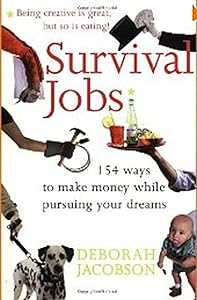 Survival Jobs: 118 Ways to Make Money While Pursuing Your Dreams by Deborah Jacobson