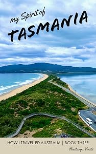 my Spirit of Tasmania (HOW I TRAVELLED AUSTRALIA Book 3) by Chaitanya Vuriti