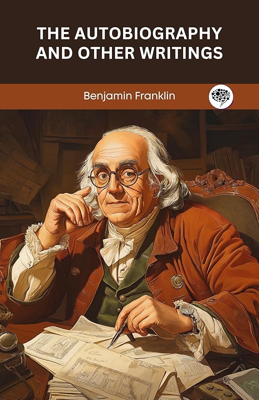 The Autobiography and Other Writings by Benjamin Franklin