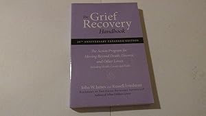 The Grief Recovery Handbook : The Action Program for Moving Beyond Death Divorce, and Other Losses by John W. James