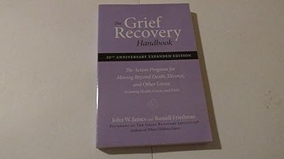 The Grief Recovery Handbook : The Action Program for Moving Beyond Death Divorce, and Other Losses