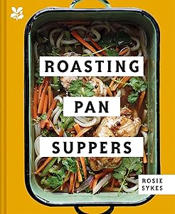 Roasting Pan Suppers: Deliciously Simple All-In-One Meals by Rosie Sykes