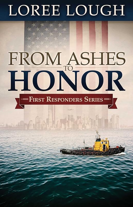 From Ashes to Honor (First Responders Book 1) by Loree Lough