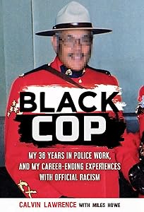 Black Cop: My 36 years in police work, and my career ending experiences with official racism by Calvin Lawrence