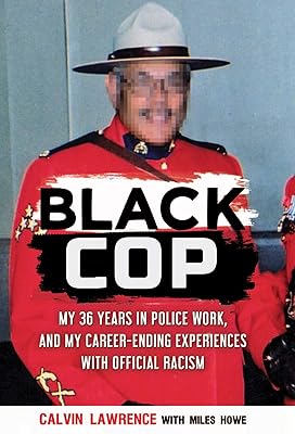Black Cop: My 36 years in police work, and my career ending experiences with official racism