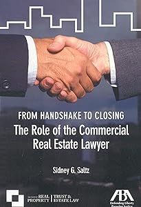 From Handshake to Closing: The Role of the Commercial Real Estate Lawyer by Sidney G. Saltz