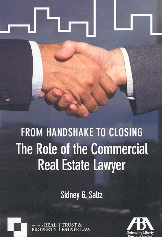 From Handshake to Closing: The Role of the Commercial Real Estate Lawyer by Sidney G. Saltz