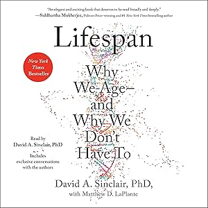 Lifespan: Why We Age - and Why We Don't Have To by David A. Sinclair PhD, Matthew D. LaPlante, Simon & Schuster Audio
