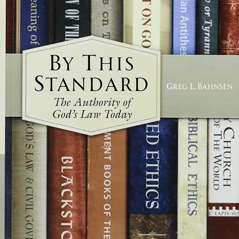 By This Standard: The Authority of God's Law Today by Greg Bahnsen