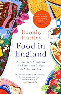 Food In England: A complete guide to the food that makes us who we are by Dorothy Hartley
