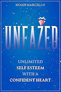 UNFAZED: Unlimited Self Esteem With A Confident Heart by Noah Marcello