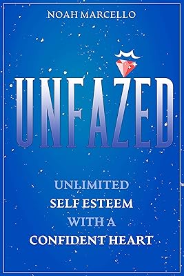 UNFAZED: Unlimited Self Esteem With A Confident Heart