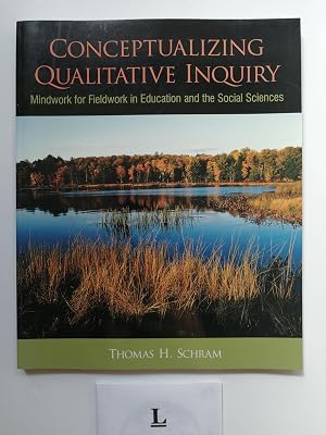 Conceptualizing Qualitative Inquiry: Mindwork for Fieldwork in Education and the Social Sciences