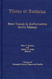 Pietas Et Societas: New Trends in Reformation Social History : Essays in Memory of Harold J. Grimm (004) (Sixteenth-century Essays & Studies, 4) by Kyle C. Sessions