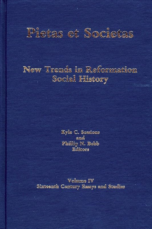 Pietas Et Societas: New Trends in Reformation Social History : Essays in Memory of Harold J. Grimm (004) (Sixteenth-century Essays & Studies, 4) by Kyle C. Sessions