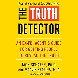 The Truth Detector: An Ex-FBI Agent's Guide for Getting People to Reveal the Truth by Jack Schafer