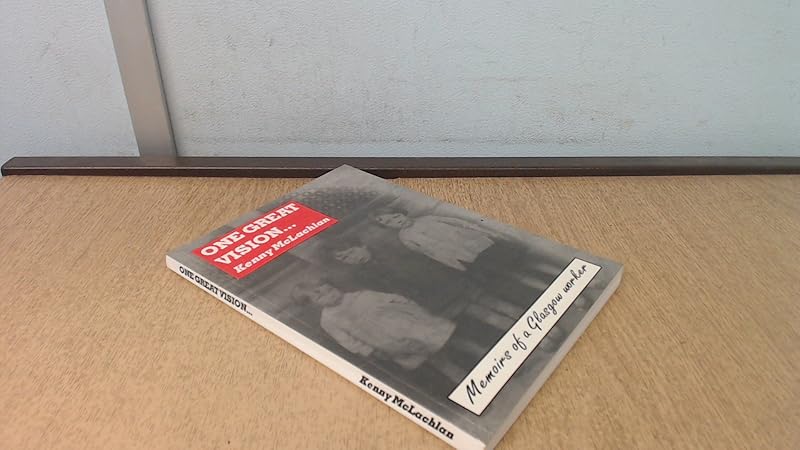 One great vision: Memoirs of a Glasgow worker by Kenny McLachlan