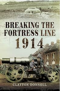 Breaking the Fortress Line, 1914 by Clayton Donnell
