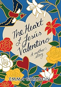 The Heart of Jesus Valentino: A mother's story by Emma Gilkison