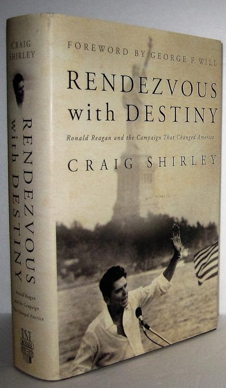 Rendezvous with Destiny: Ronald Reagan and the Campaign That Changed America by Craig Shirley