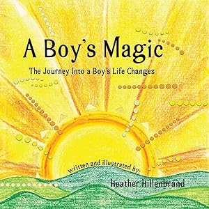 A Boy's Magic: The Journey Into A Boy's Life Changes by Heather Hillenbrand