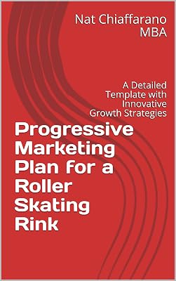 Progressive Marketing Plan for a Roller Skating Rink: A Detailed Template with Innovative Growth Strategies