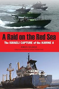 A Raid on the Red Sea: The Israeli Capture of the Karine A by Amos Gilboa