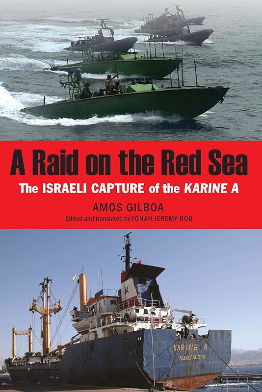 A Raid on the Red Sea: The Israeli Capture of the Karine A by Amos Gilboa