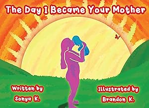 The Day I Became Your Mother by Sonya K