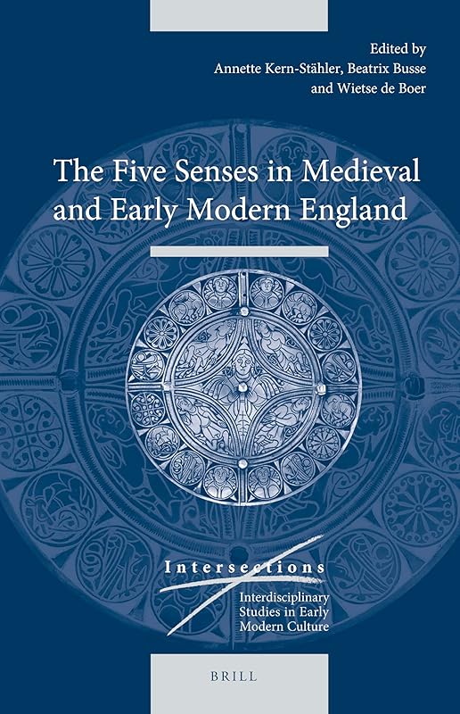 The Five Senses in Medieval and Early Modern England (Intersections, 44) by Wietse De Boer