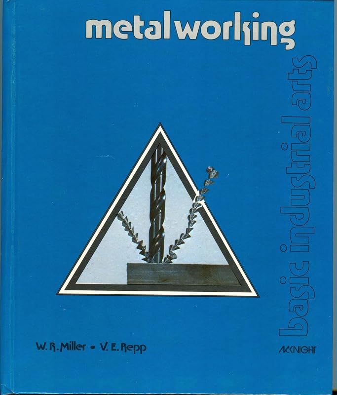 Metalworking (Basic industrial arts) by Wilbur R. Miller