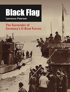 Black Flag: The Surrender of Germany's U-Boat Forces by Lawrence Paterson