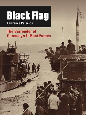 Black Flag: The Surrender of Germany's U-Boat Forces