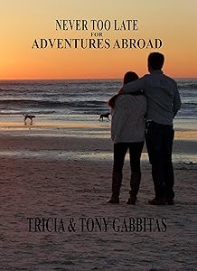 NEVER TOO LATE FOR ADVENTURES ABROAD by Tricia Gabbitas